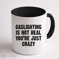 Gaslighting Is Not Real You're Just Crazy Coffee Mug thumb 1