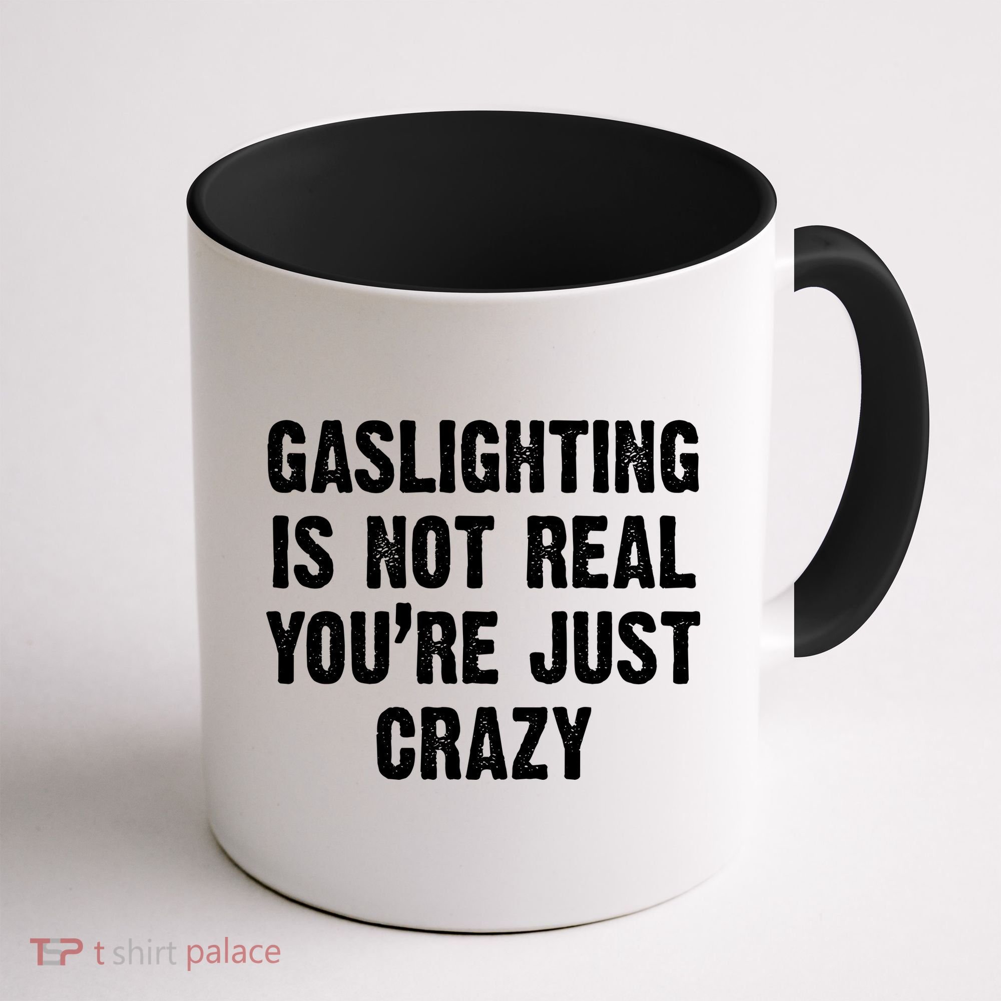 Gaslighting Is Not Real You're Just Crazy Coffee Mug