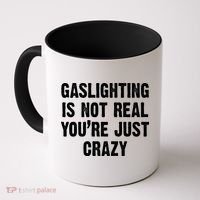 Gaslighting Is Not Real You're Just Crazy Coffee Mug thumb 0
