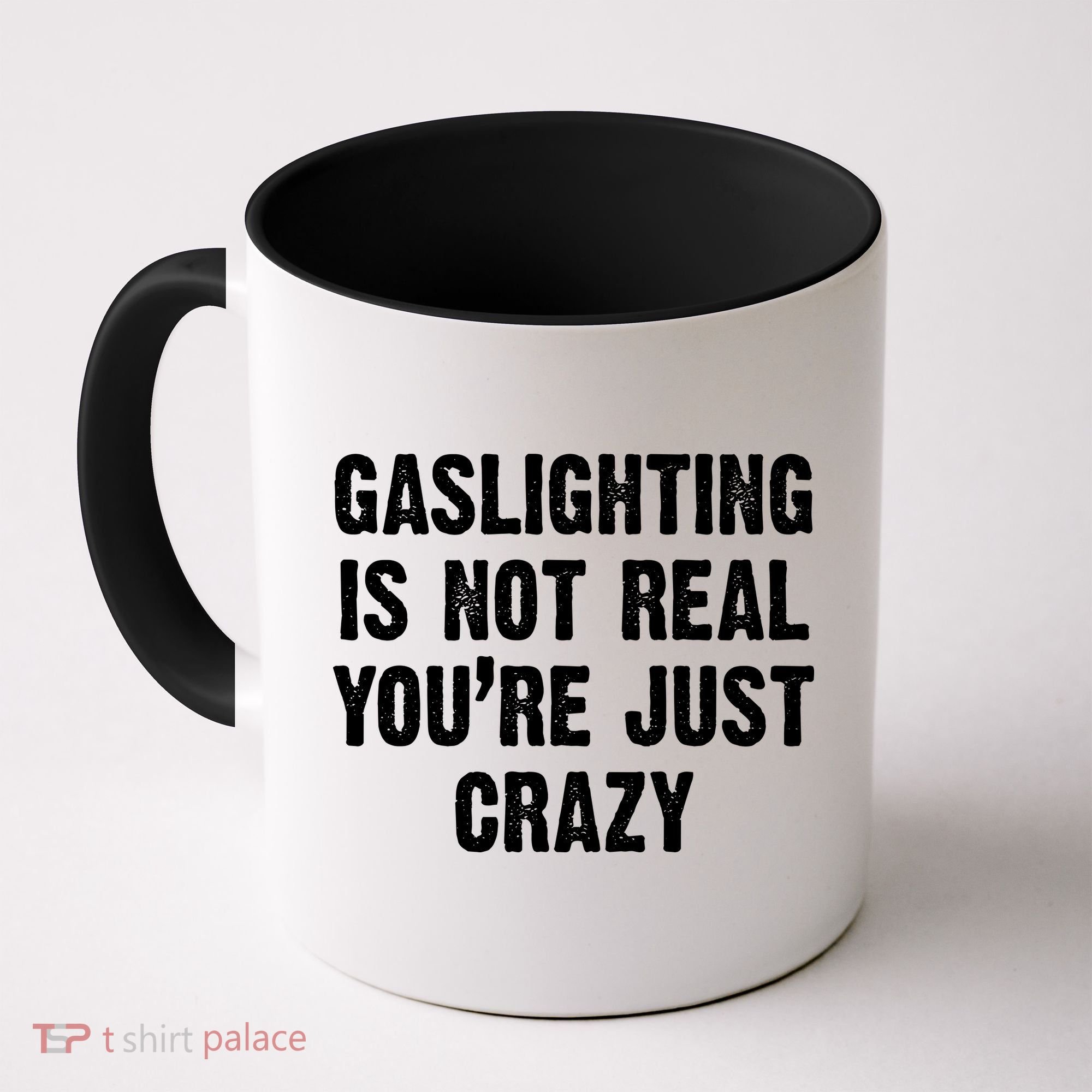 Gaslighting Is Not Real You're Just Crazy Coffee Mug