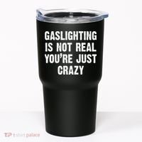 Gaslighting Is Not Real You're Just Crazy Tumbler thumb 0