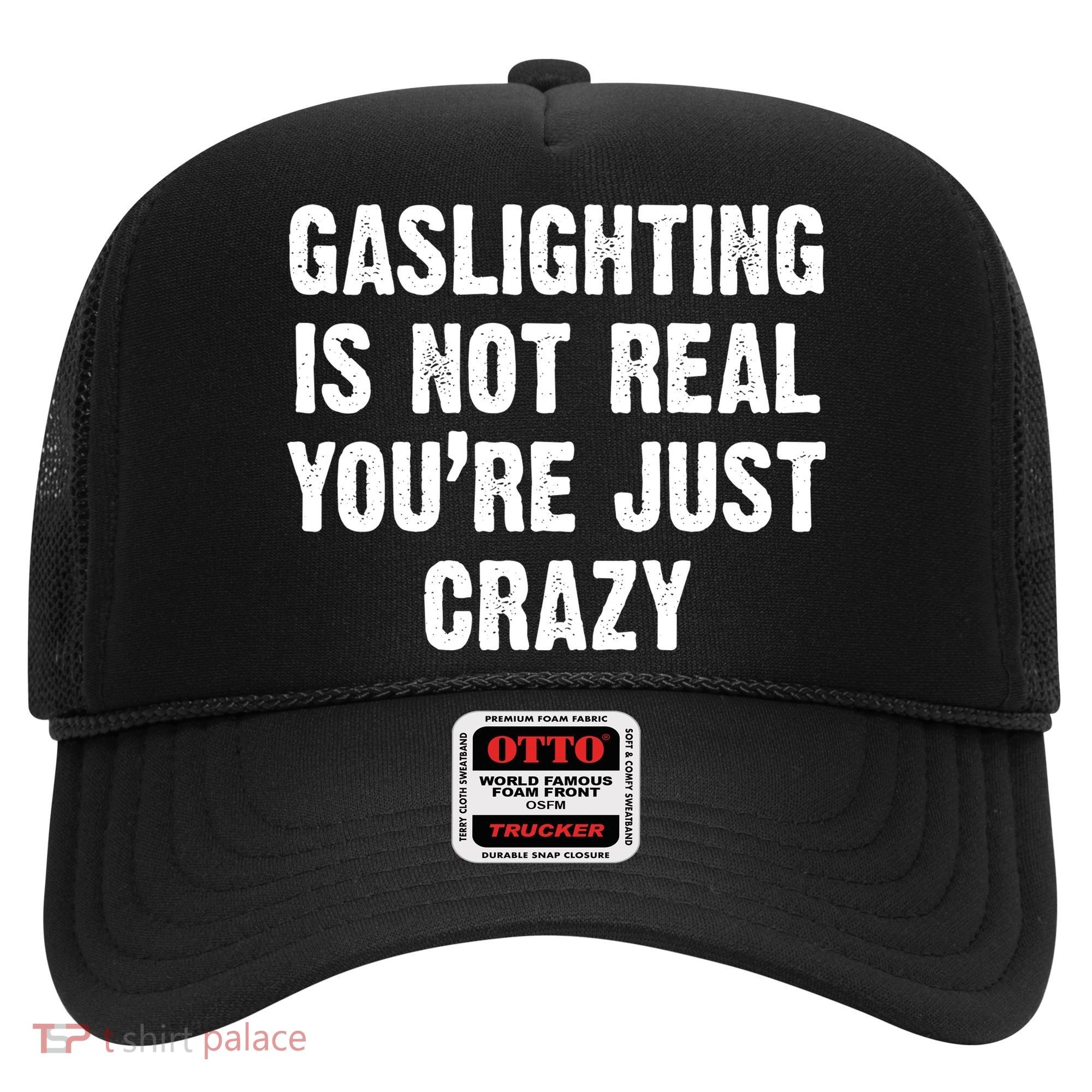 Gaslighting Is Not Real You're Just Crazy Hat