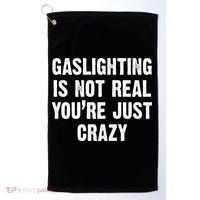 Gaslighting Is Not Real You're Just Crazy Golf Towel thumb 0