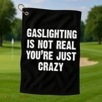Gaslighting Is Not Real You're Just Crazy Golf Towel thumb 1