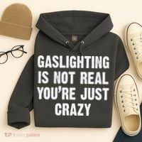 Gaslighting Is Not Real You're Just Crazy Hoodie thumb 4
