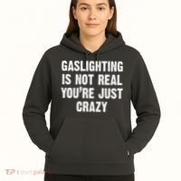 Gaslighting Is Not Real You're Just Crazy Hoodie thumb 5
