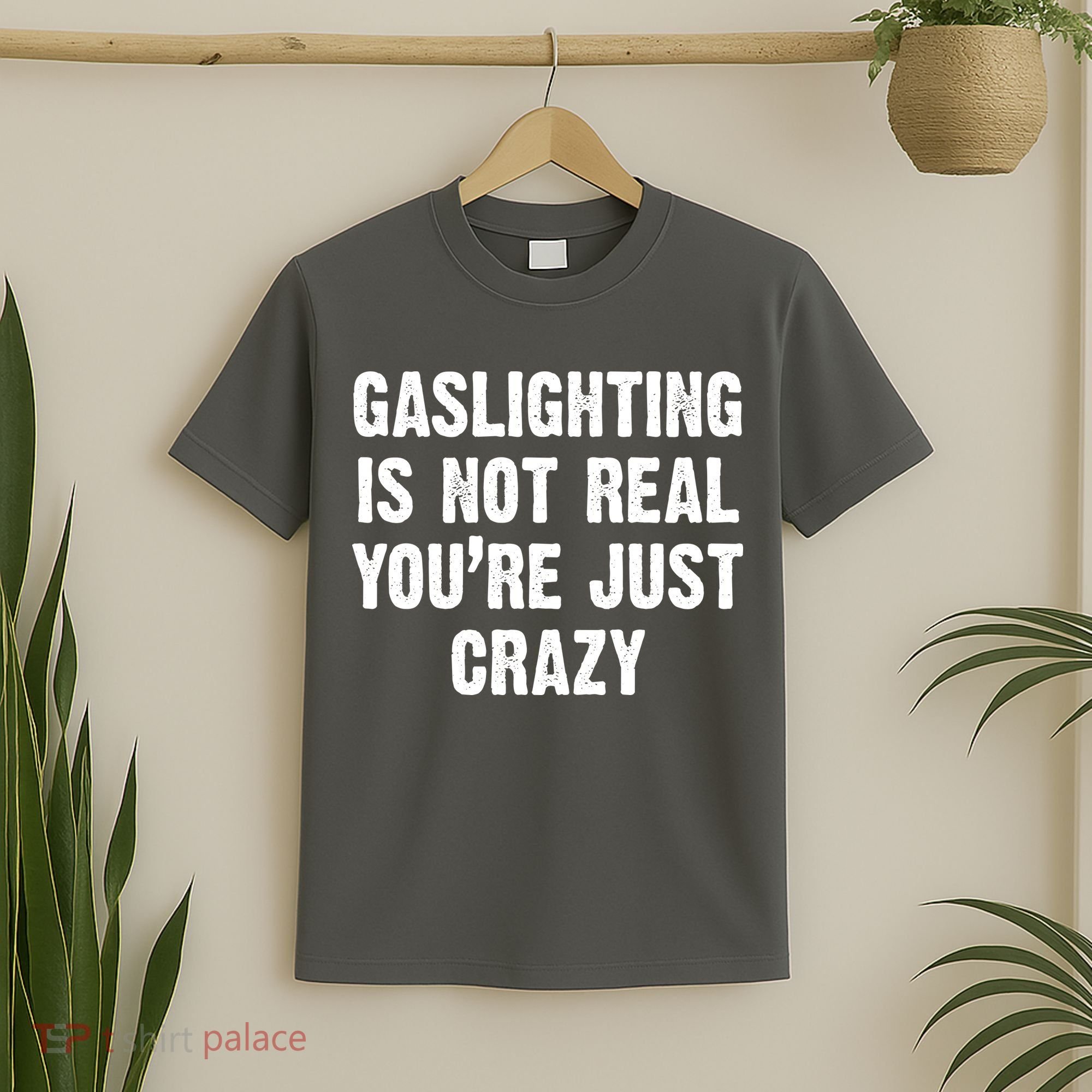 Gaslighting Is Not Real You're Just Crazy T-Shirt