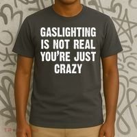 Gaslighting Is Not Real You're Just Crazy T-Shirt thumb 3
