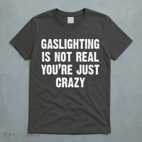 Gaslighting Is Not Real You're Just Crazy T-Shirt thumb 5