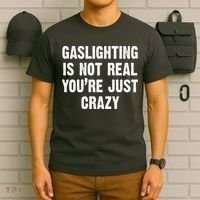 Gaslighting Is Not Real You're Just Crazy T-Shirt thumb 6