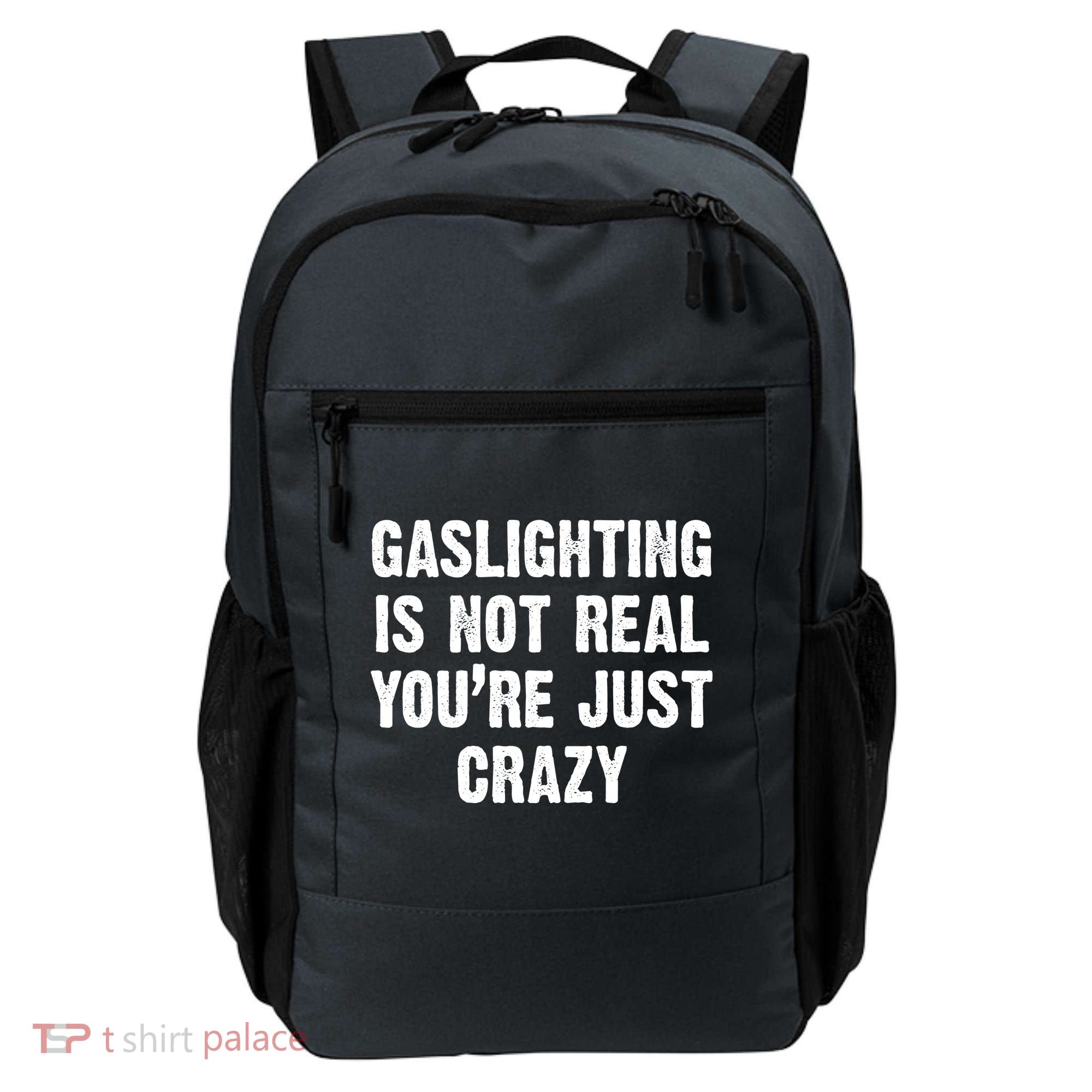 Gaslighting Is Not Real You're Just Crazy Backpack
