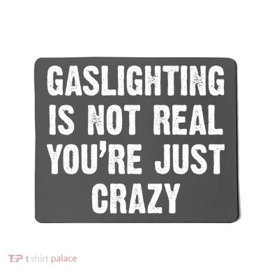 Gaslighting Is Not Real You're Just Crazy Mousepad