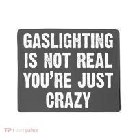 Gaslighting Is Not Real You're Just Crazy Mousepad thumb 0
