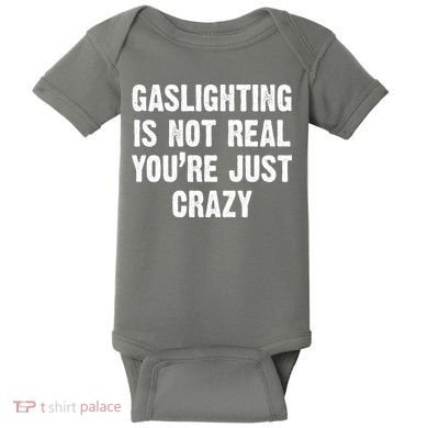Gaslighting Is Not Real You're Just Crazy Baby Bodysuit