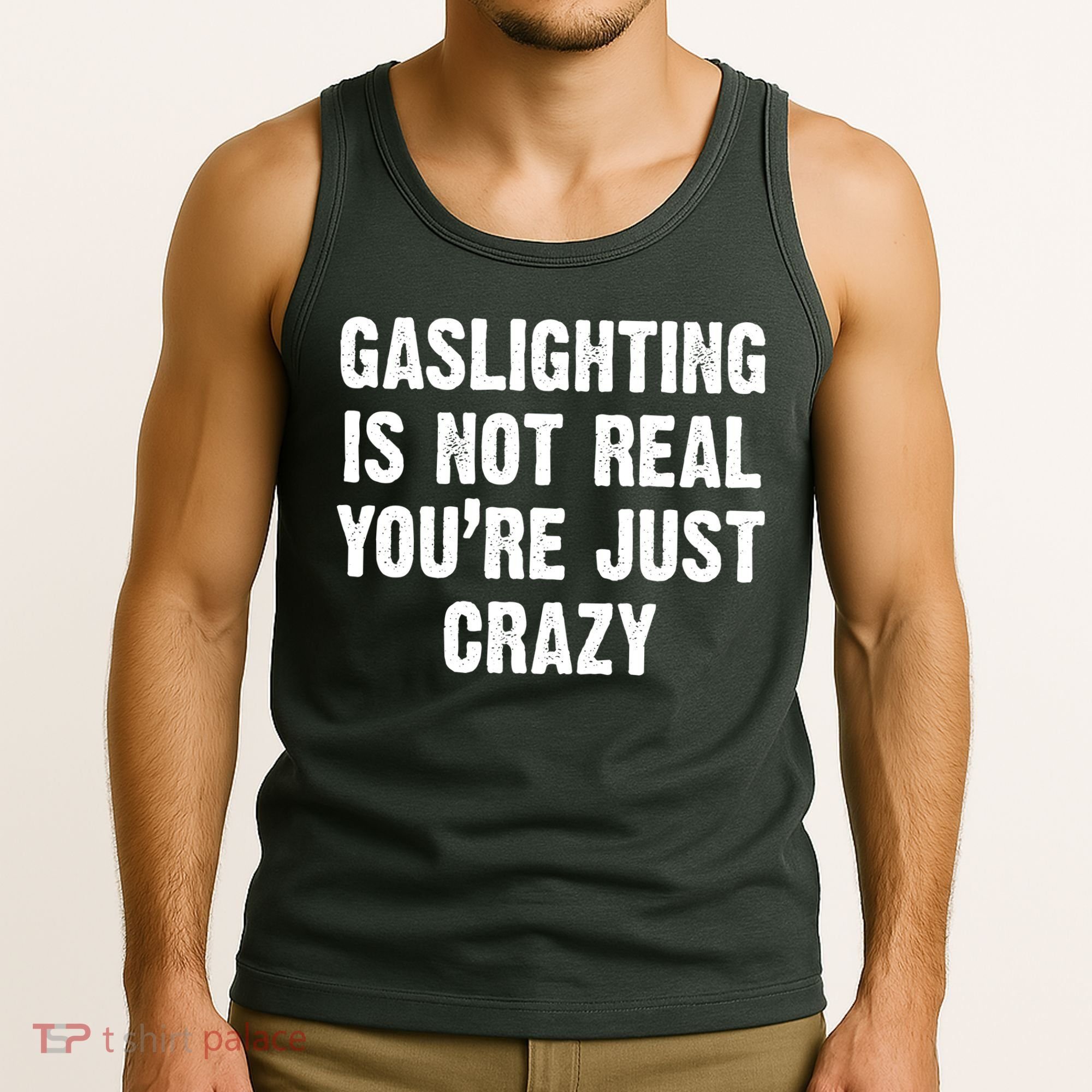 Gaslighting Is Not Real You're Just Crazy Tank Top