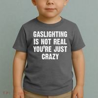 Gaslighting Is Not Real You're Just Crazy Toddler T-Shirt thumb 2