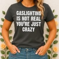 Gaslighting Is Not Real You're Just Crazy Women's T-Shirt thumb 2