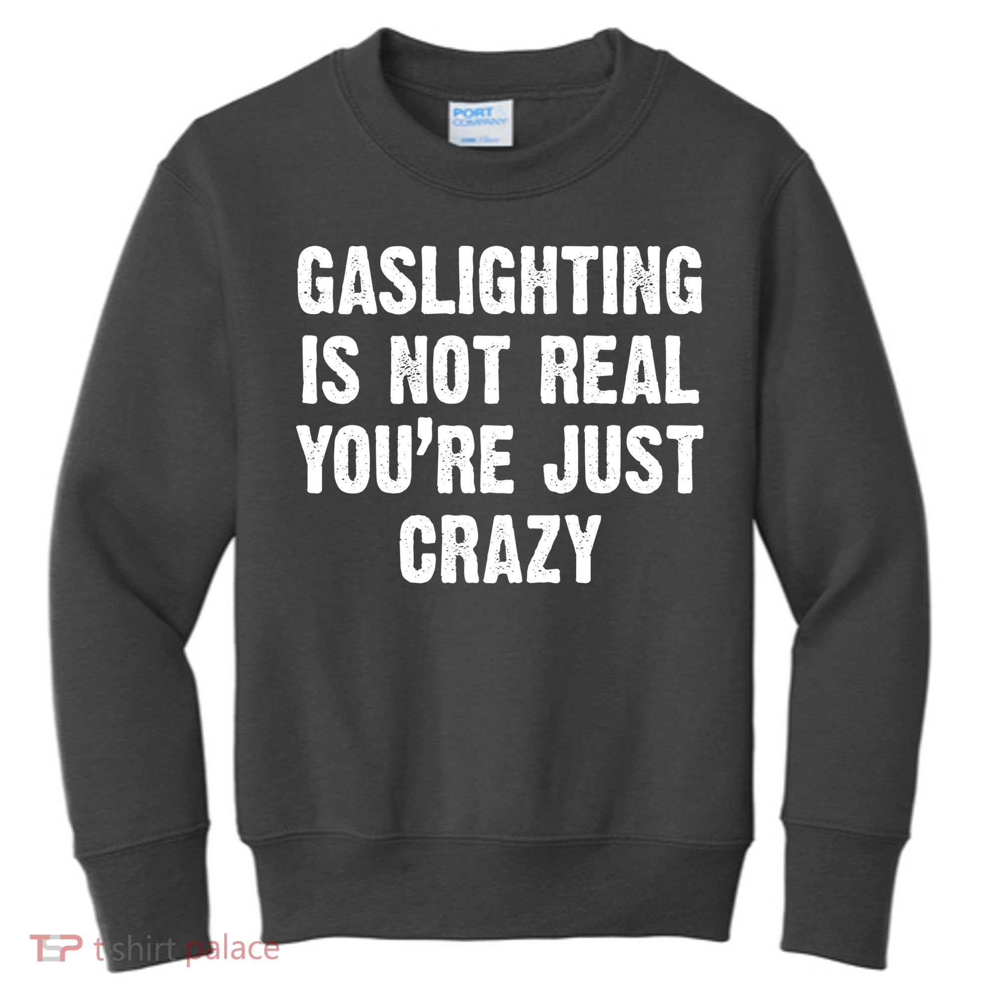 Gaslighting Is Not Real You're Just Crazy Kids Sweatshirt
