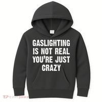 Gaslighting Is Not Real You're Just Crazy Kids Hoodie thumb 0