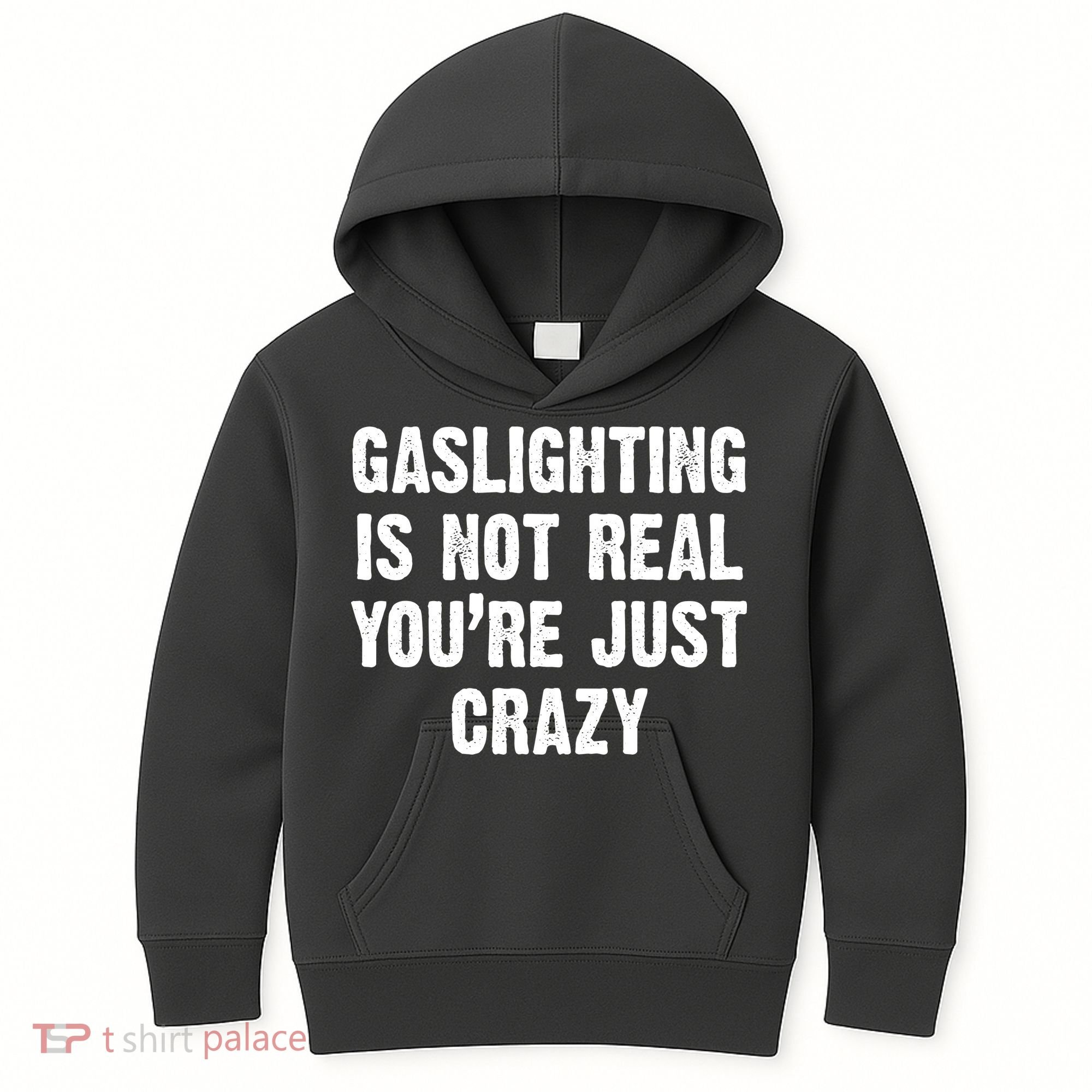 Gaslighting Is Not Real You're Just Crazy Kids Hoodie
