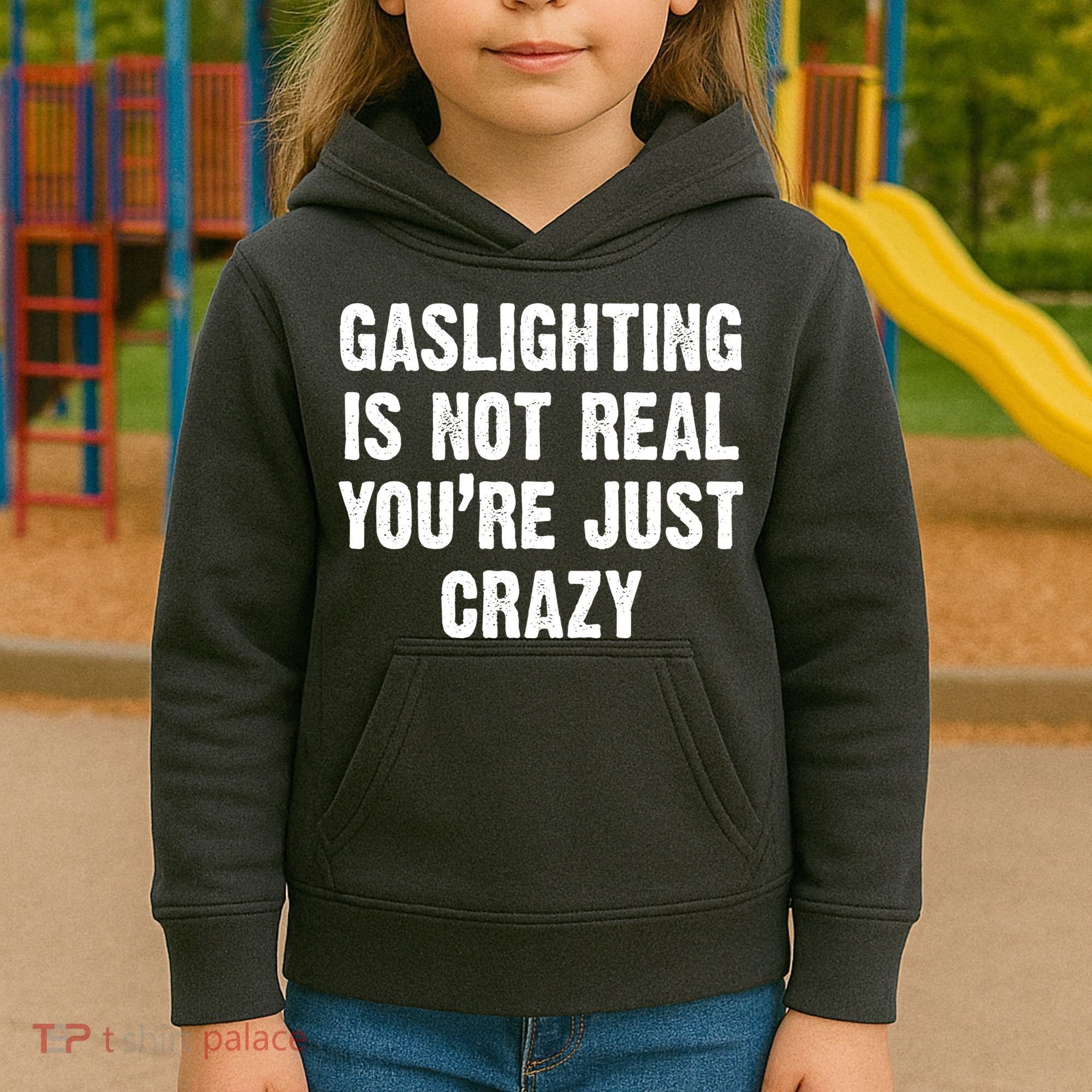 Gaslighting Is Not Real You're Just Crazy Kids Hoodie