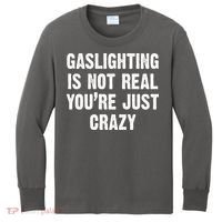 Gaslighting Is Not Real You're Just Crazy Kids Long Sleeve Shirt thumb 0