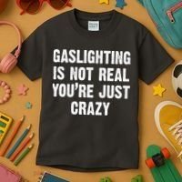 Gaslighting Is Not Real You're Just Crazy Kids T-Shirt thumb 3