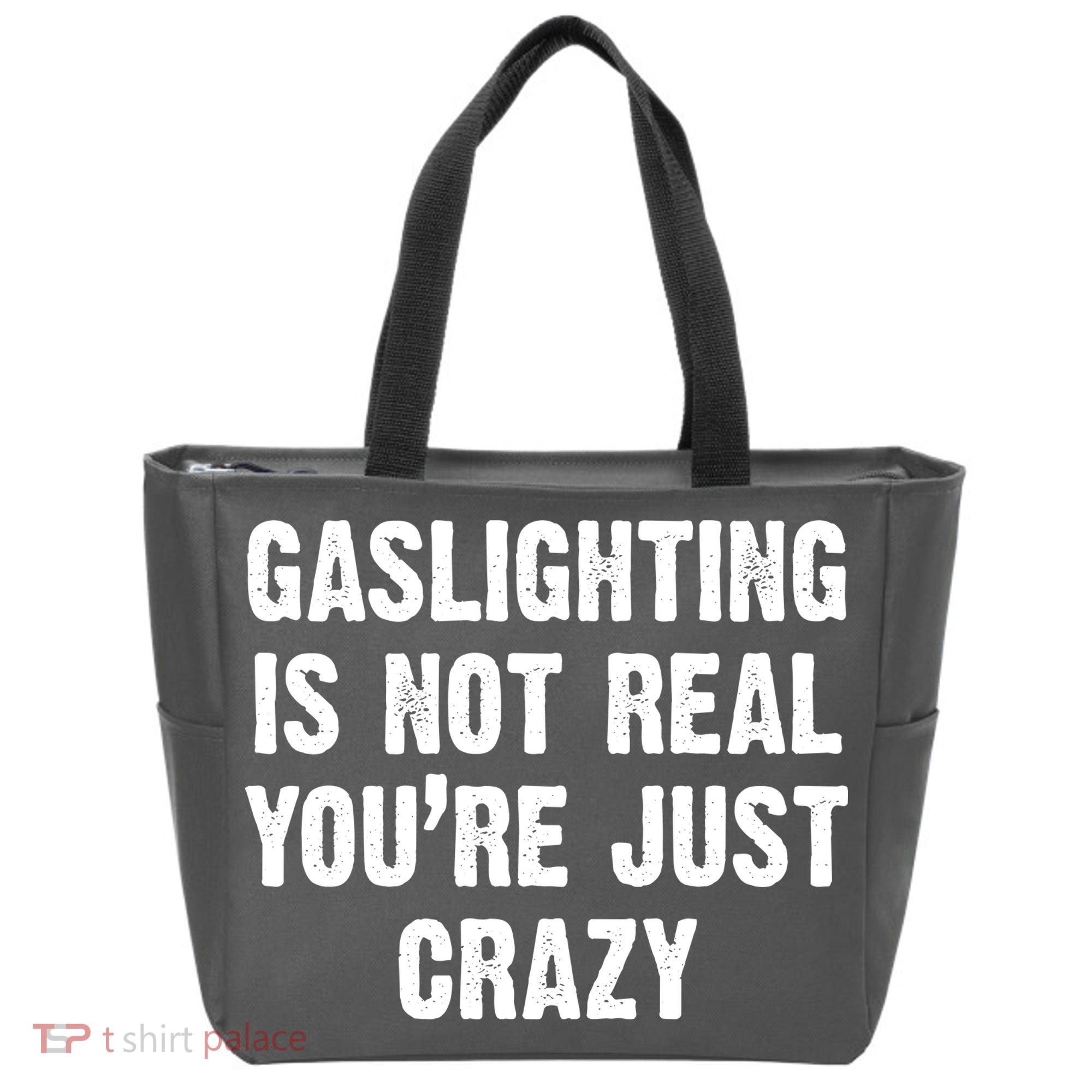 Gaslighting Is Not Real You're Just Crazy Tote Bag