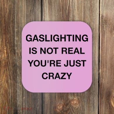Gaslighting Is Not Real Coaster
