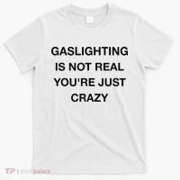 Gaslighting Is Not Real T-Shirt thumb 0