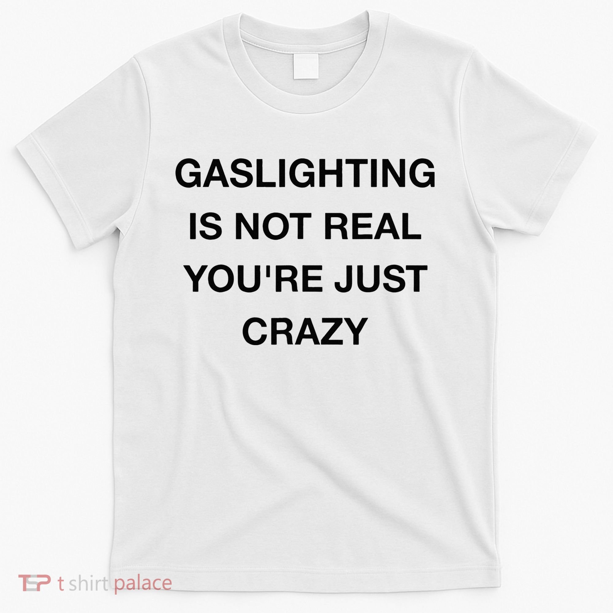 Gaslighting Is Not Real T-Shirt