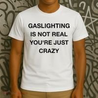 Gaslighting Is Not Real T-Shirt thumb 3