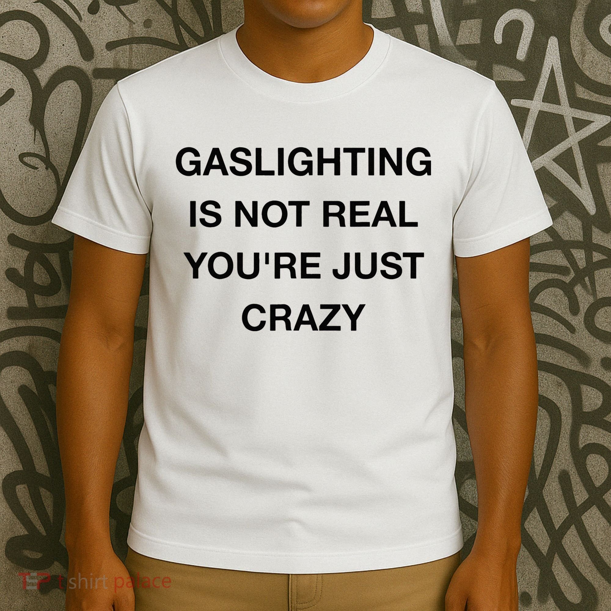 Gaslighting Is Not Real T-Shirt