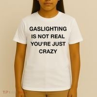 Gaslighting Is Not Real T-Shirt thumb 4
