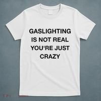 Gaslighting Is Not Real T-Shirt thumb 5