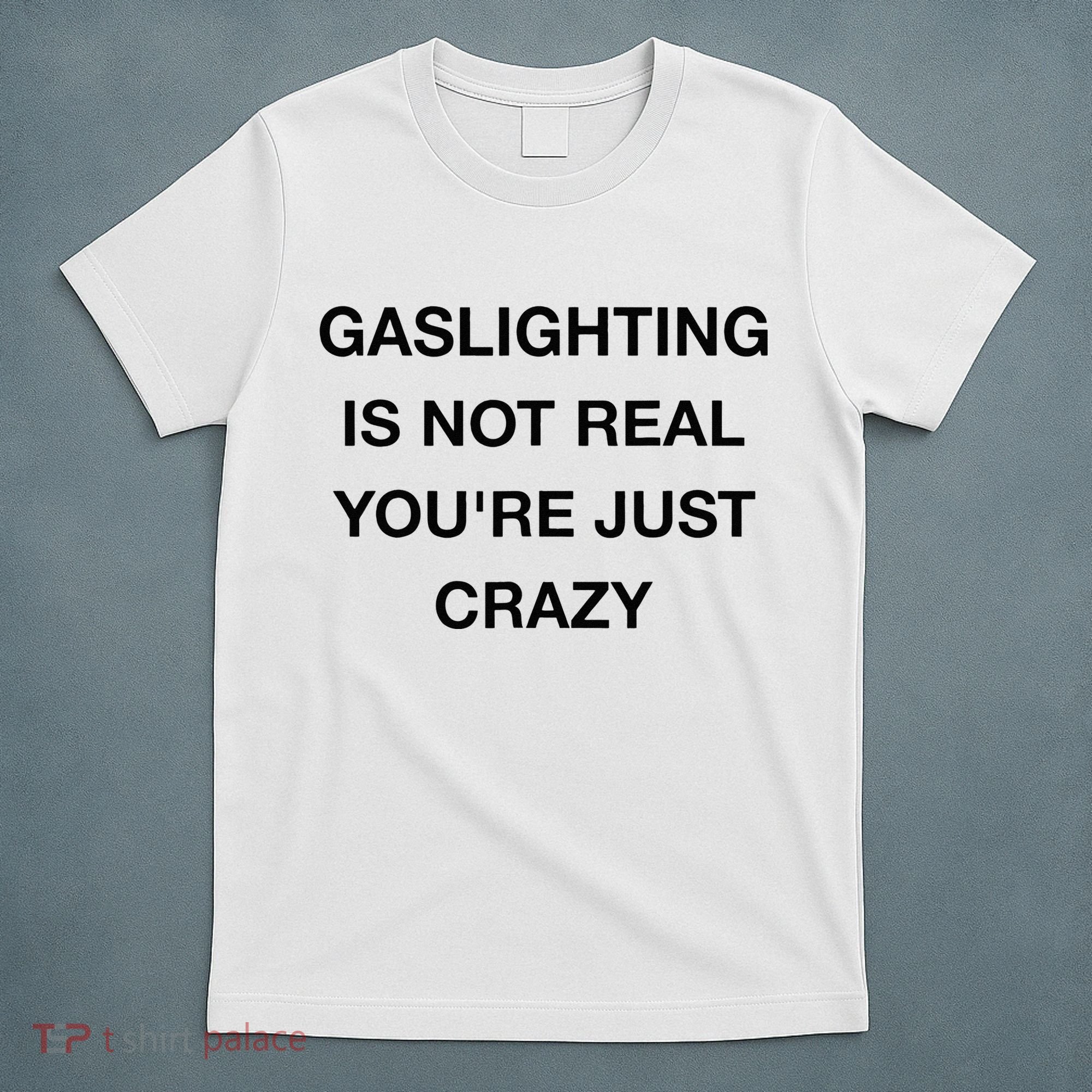 Gaslighting Is Not Real T-Shirt