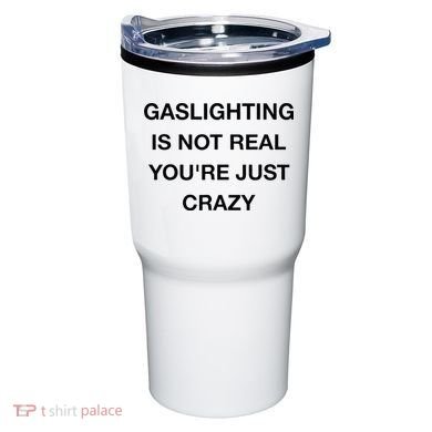 Gaslighting Is Not Real Tumbler