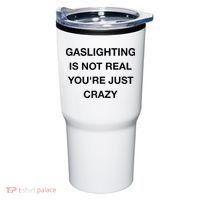 Gaslighting Is Not Real Tumbler thumb 0