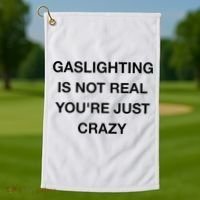 Gaslighting Is Not Real Golf Towel thumb 1