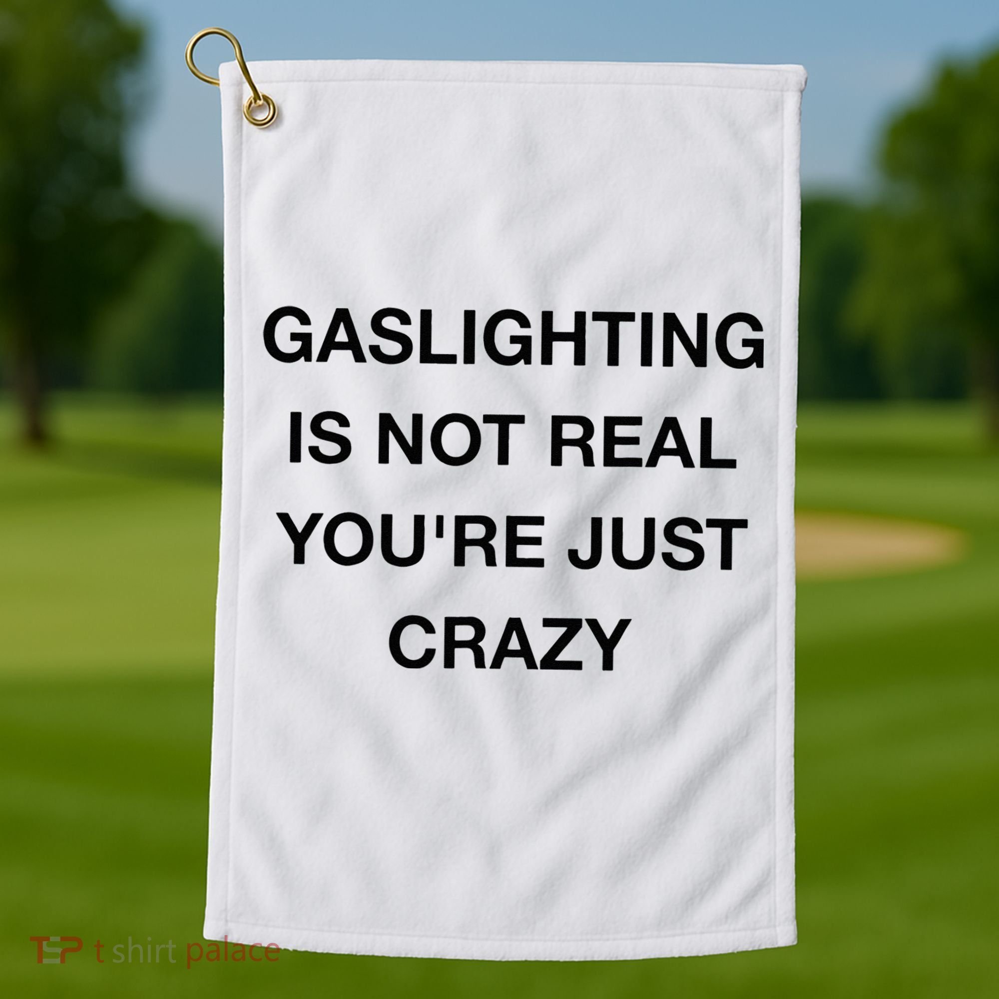 Gaslighting Is Not Real Golf Towel