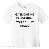 Gaslighting Is Not Real Toddler T-Shirt thumb 0