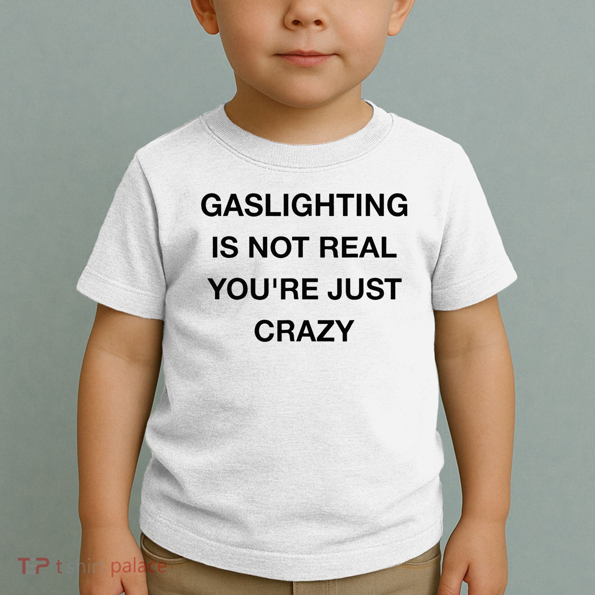 Gaslighting Is Not Real Toddler T-Shirt