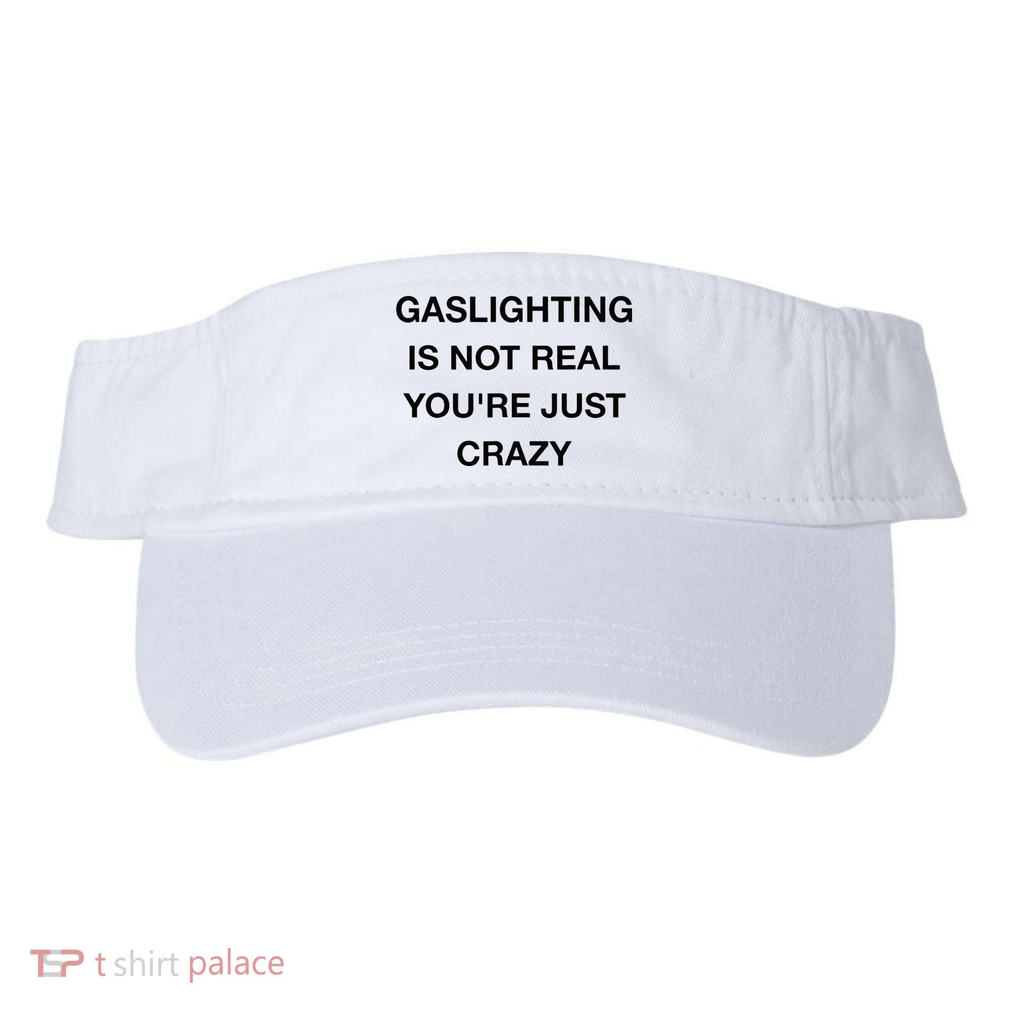 Gaslighting Is Not Real Visor