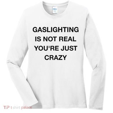 Gaslighting Is Not Real Women's Long Sleeve Shirt