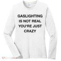 Gaslighting Is Not Real Women's Long Sleeve Shirt thumb 0