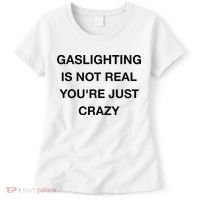 Gaslighting Is Not Real Women's T-Shirt thumb 0