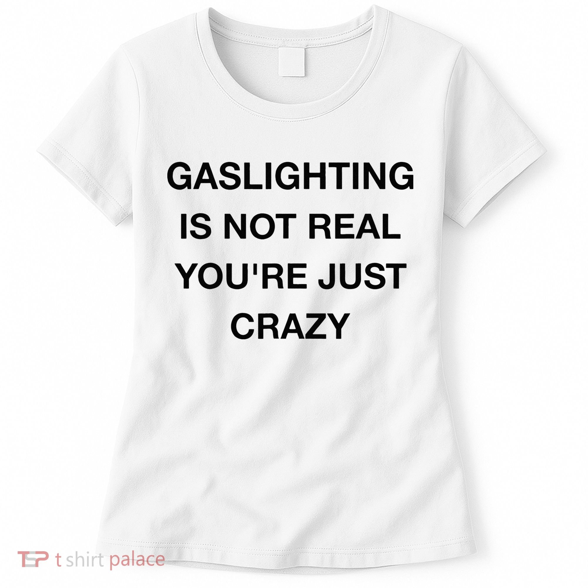 Gaslighting Is Not Real Women's T-Shirt