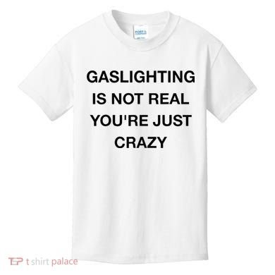 Gaslighting Is Not Real Kids T-Shirt