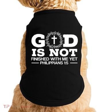 God Is Not Finished With Me Yet Christian Religious Doggie Tank