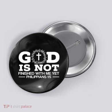 God Is Not Finished With Me Yet Christian Religious Button